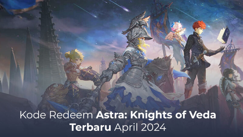 Baru Rilis Kode Redeem Astra Knights of Veda Terbaru April 2024 
