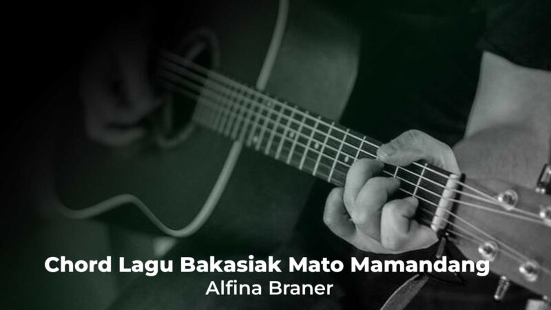 Chord Gitar Lagu Bakasiak Mato Mamandang - Alfina Braner