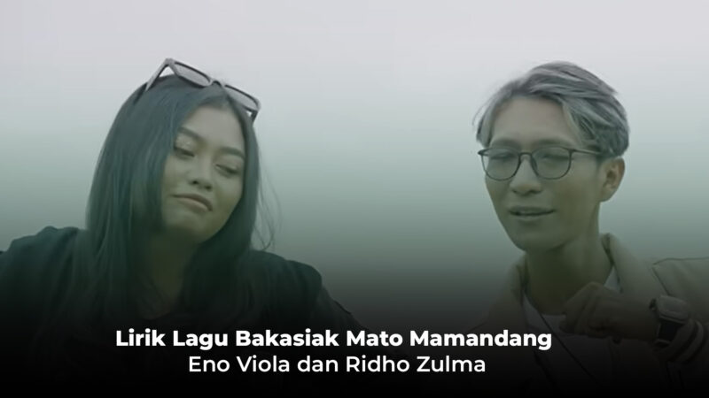 Lirik Lagu Bakasiak Mato Mamandang - Eno Viola dan Ridho Zulma 'Bakasiak Bana Mato Kawan Mamandang'