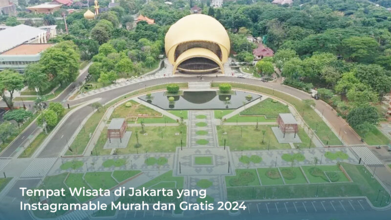 20 Tempat Wisata di Jakarta yang Instagramable Murah dan Gratis 2024